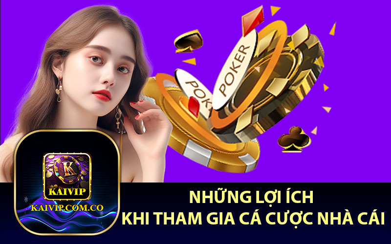 Những Lợi Ích Khi Tham Gia Cá Cược Nhà Cái