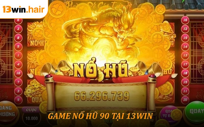 Nổ Hũ 90 - Trò Chơi Slot Hấp Dẫn Nhất Thời Điểm Này