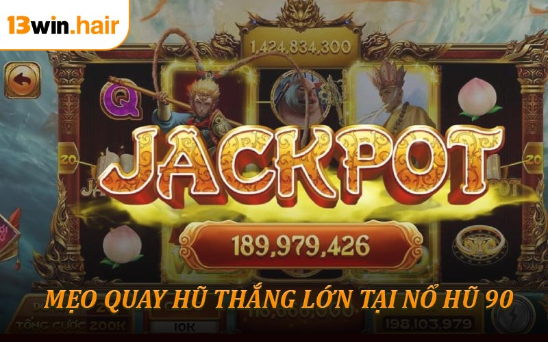 Mẹo Quay Hũ Thắng Lớn Tại Nổ Hũ 90